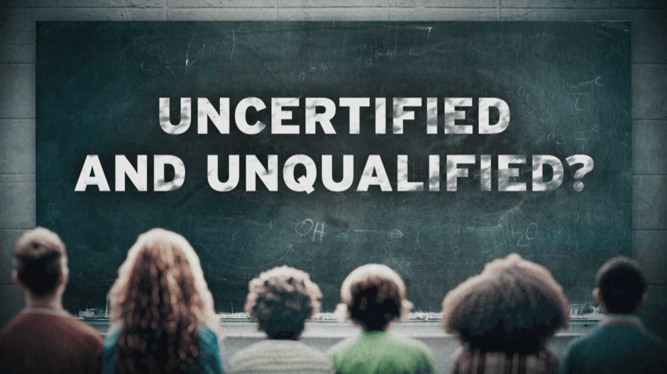 Uncertified and Unqualified Who is Teaching Our Children (1)